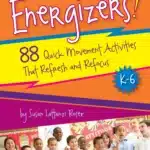 Book cover for Energizers! 88 Quick Movement Activities that Refresh and Refocus for grades K through 6.