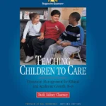 book cover for Teaching Children to Care: Classroom Management for Ethical and Academic Growth K-8