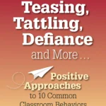 Book cover for Teasing Tattling Defiance & More: Positive Approaches to 10 Common Classroom Behaviors