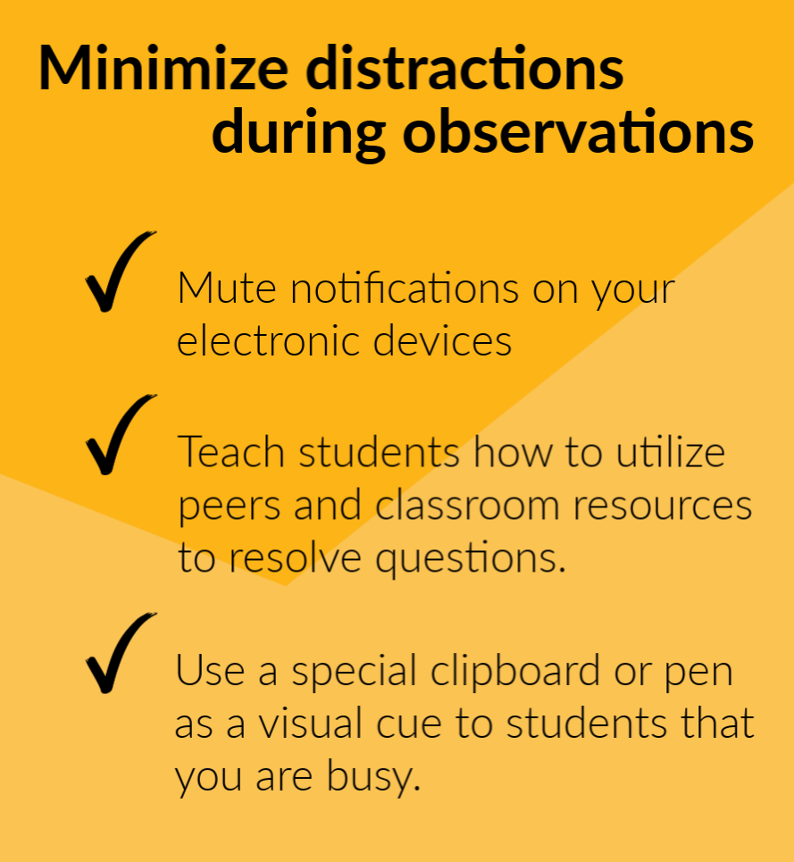 minimize distractions during observations