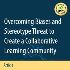 Overcoming Biases and Stereotype Threat to Create a Collaborative Learning Community