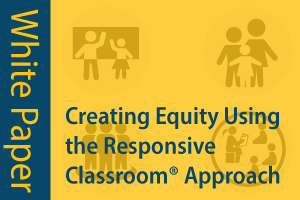 Creating Equity Using the Responsive Classroom Approach