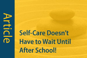 Self-Care Doesn´t Have to Wait Until After School