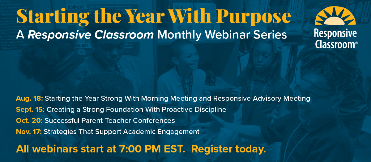 Starting the Year With Purpose a Responsive Classroom Monthly Webinar Series